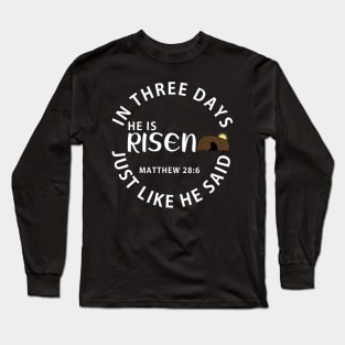 He Is Risen In Three Days Just Like He Said Easter Long Sleeve T-Shirt